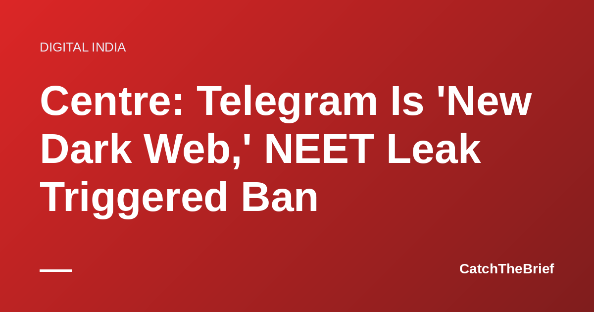 Centre: Telegram Is 'New Dark Web,' NEET Leak Triggered Ban