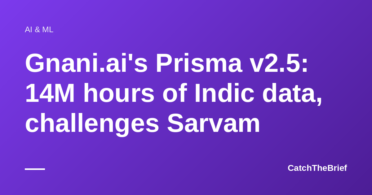 Gnani.ai's Prisma v2.5: 14M hours of Indic data, challenges Sarvam