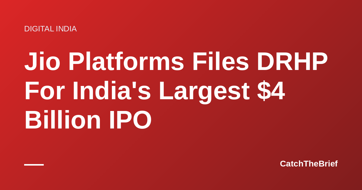 Jio Platforms Files DRHP For India's Largest $4 Billion IPO