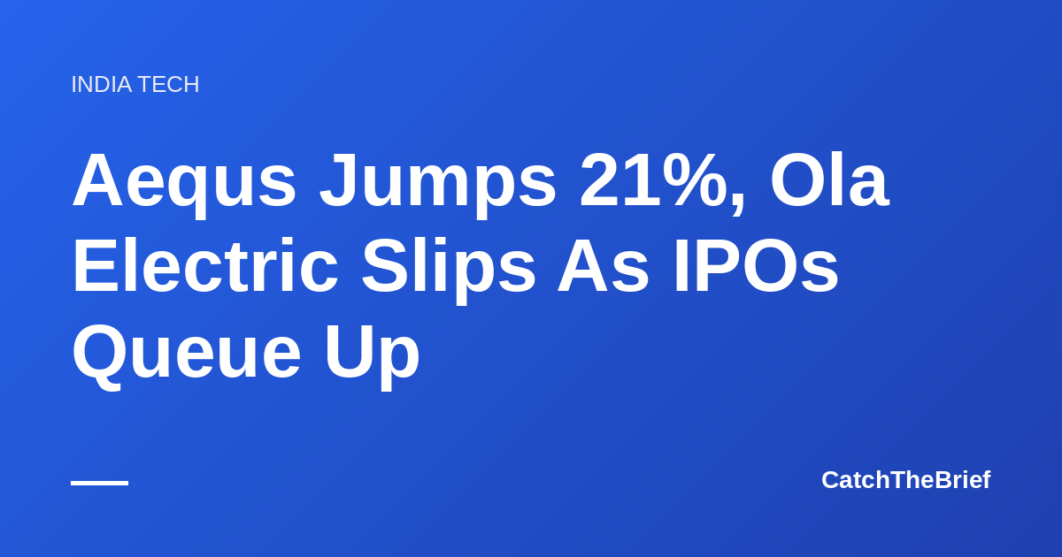 Aequs Jumps 21%, Ola Electric Slips As IPOs Queue Up