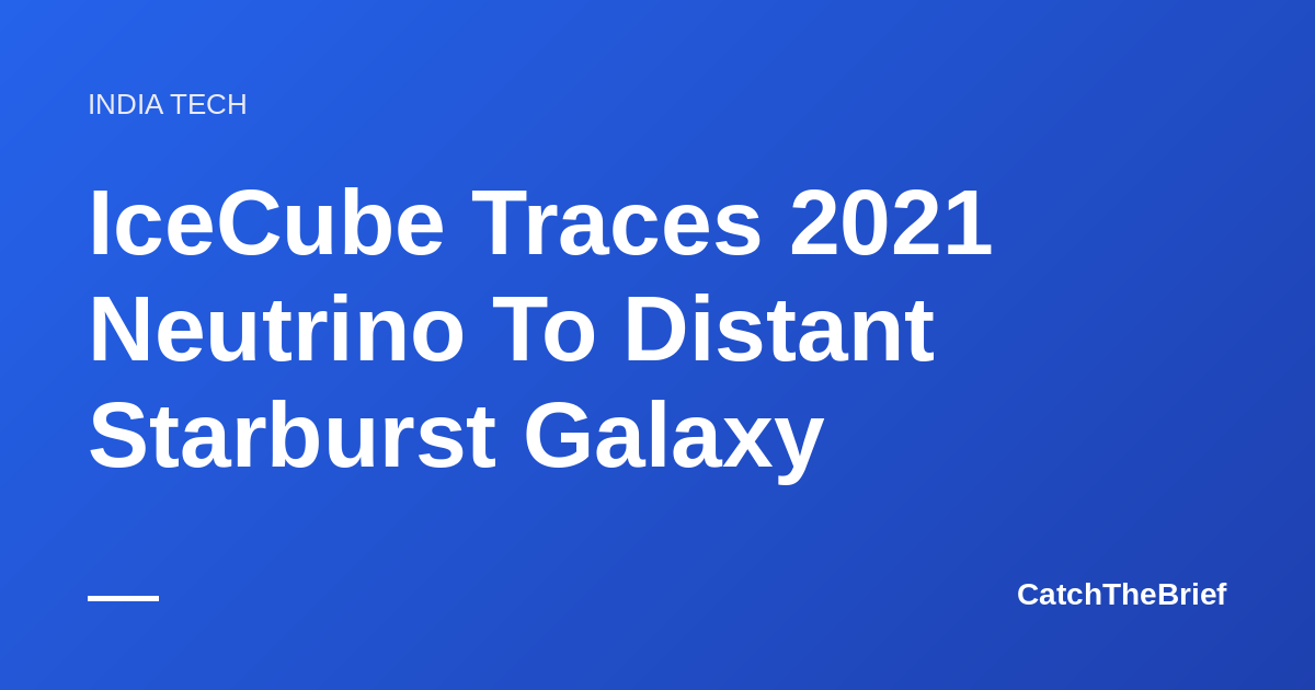 IceCube Traces 2021 Neutrino To Distant Starburst Galaxy