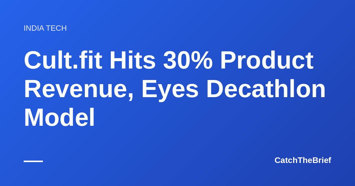 Cult.fit Hits 30% Product Revenue, Eyes Decathlon Model