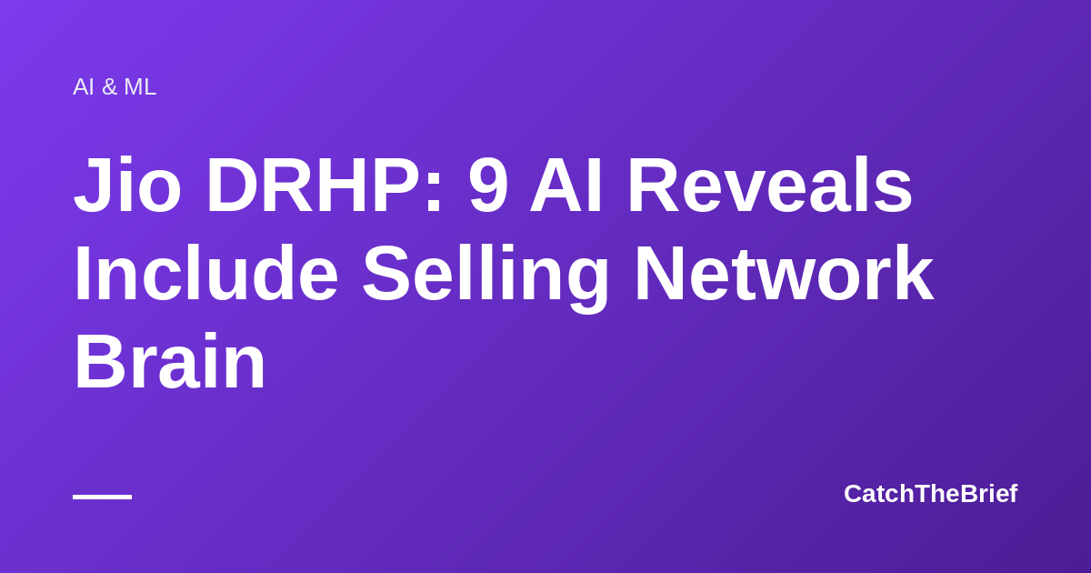 Jio DRHP: 9 AI Reveals Include Selling Network Brain