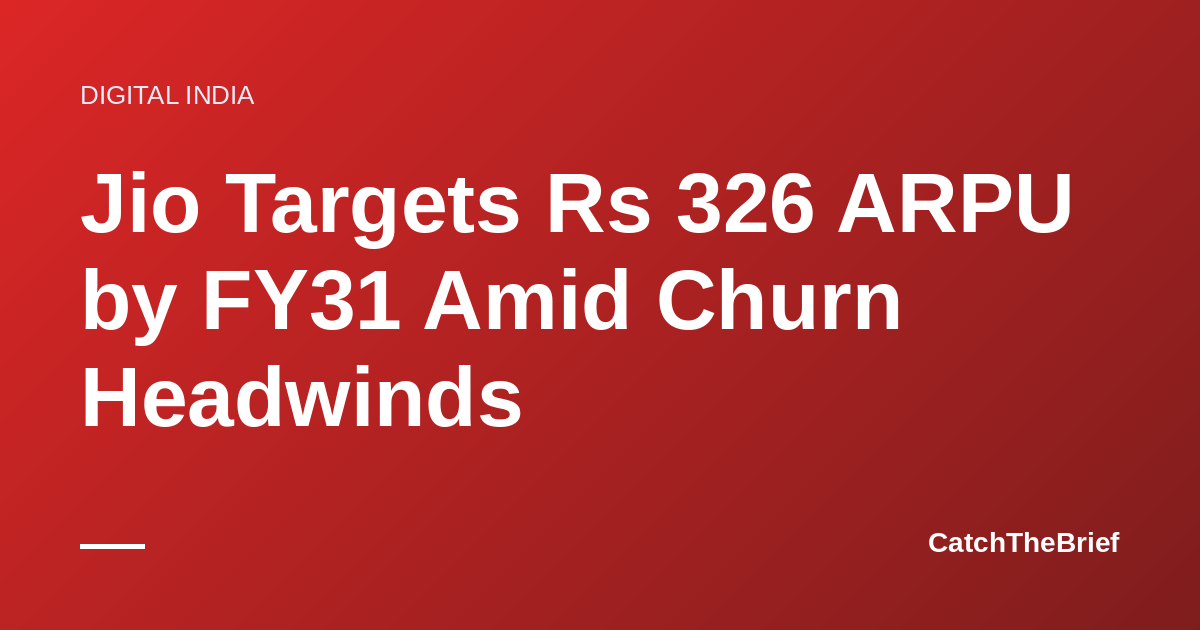 Jio Targets Rs 326 ARPU by FY31 Amid Churn Headwinds
