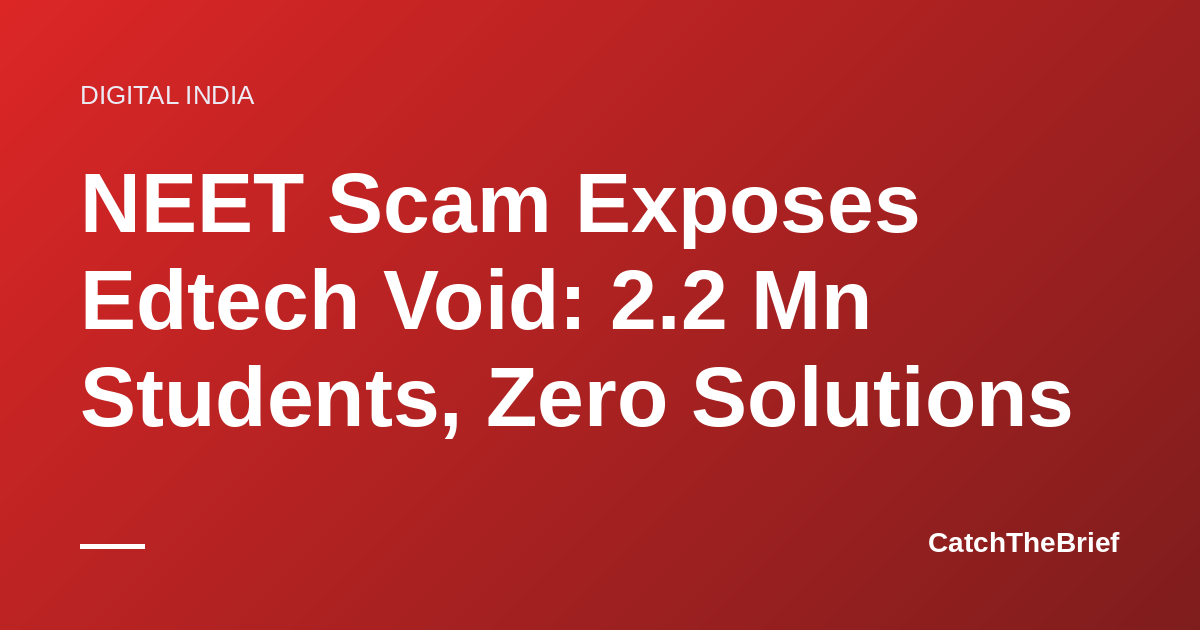 NEET Scam Exposes Edtech Void: 2.2 Mn Students, Zero Solutions