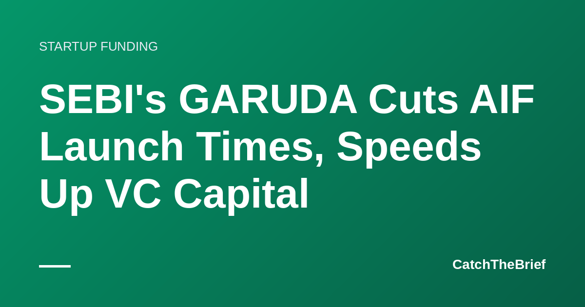 SEBI's GARUDA Cuts AIF Launch Times, Speeds Up VC Capital