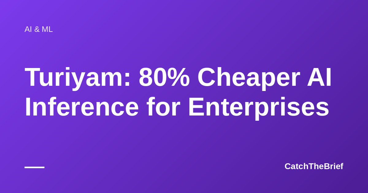 Turiyam: 80% Cheaper AI Inference for Enterprises