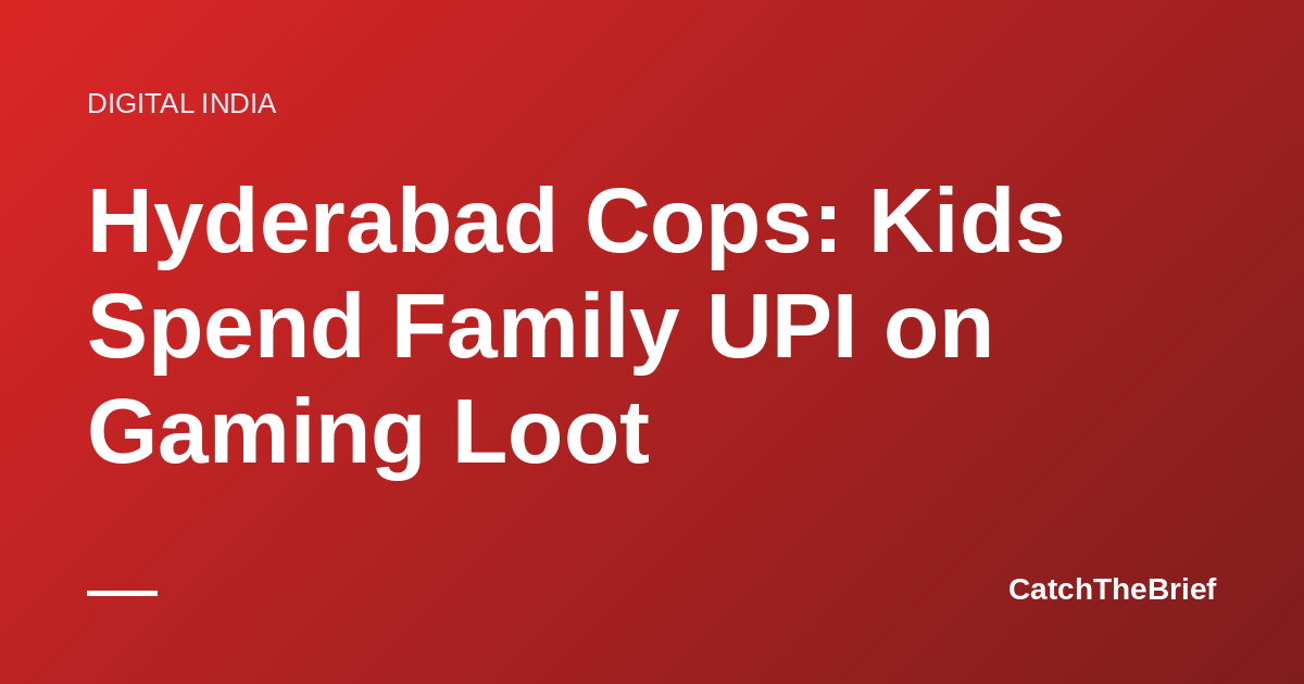 Hyderabad Cops: Kids Spend Family UPI on Gaming Loot