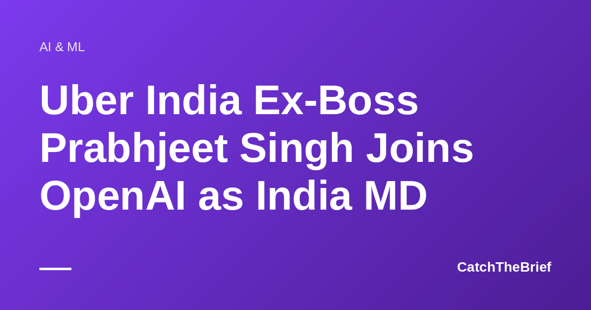 Uber India Ex-Boss Prabhjeet Singh Joins OpenAI as India MD