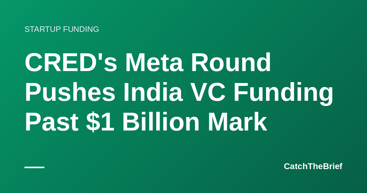 CRED's Meta Round Pushes India VC Funding Past $1 Billion Mark
