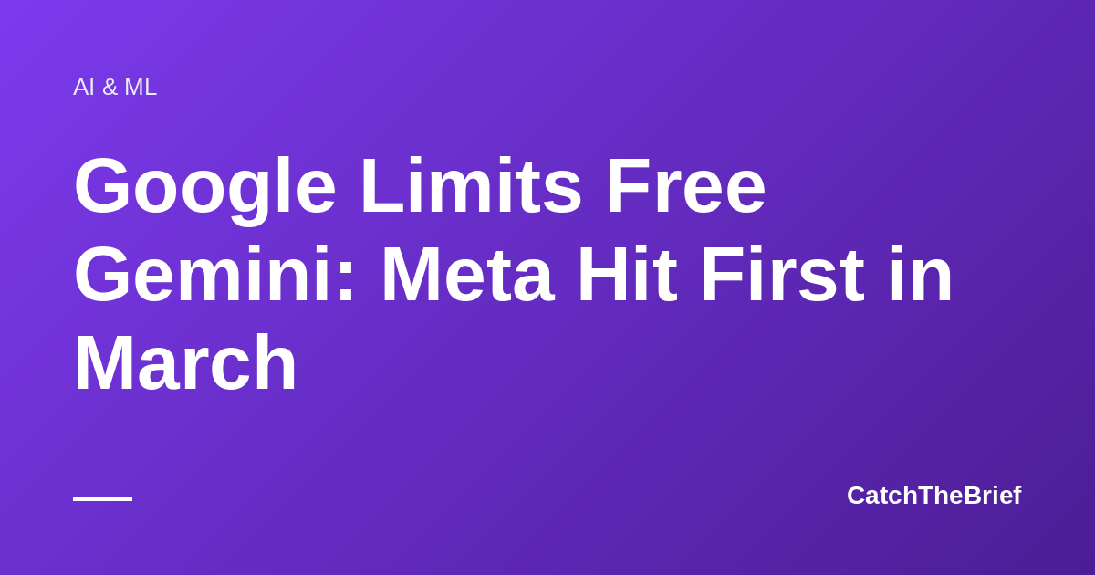 Google Limits Free Gemini: Meta Hit First in March
