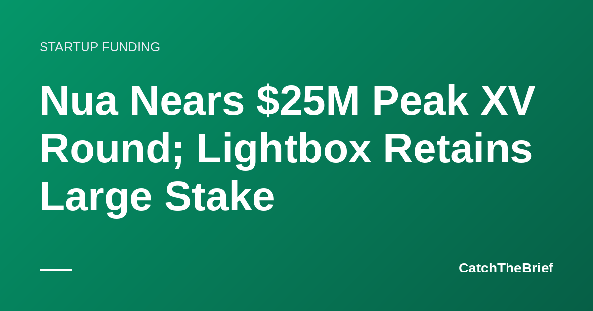 Nua Nears $25M Peak XV Round; Lightbox Retains Large Stake