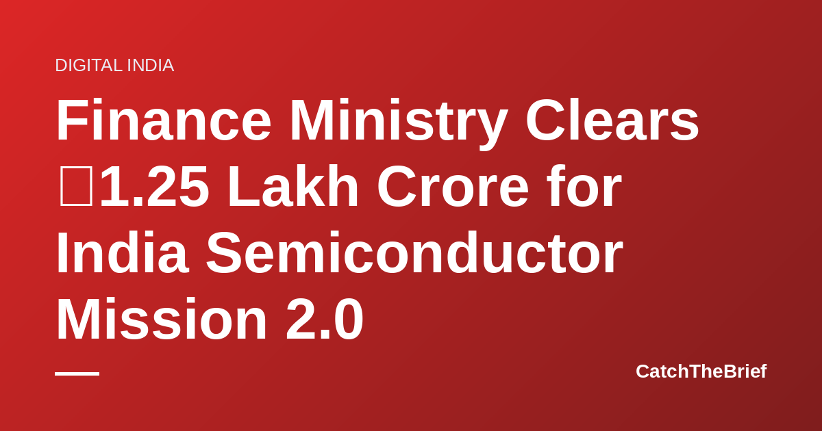 Finance Ministry Clears ₹1.25 Lakh Crore for India Semiconductor Mission 2.0