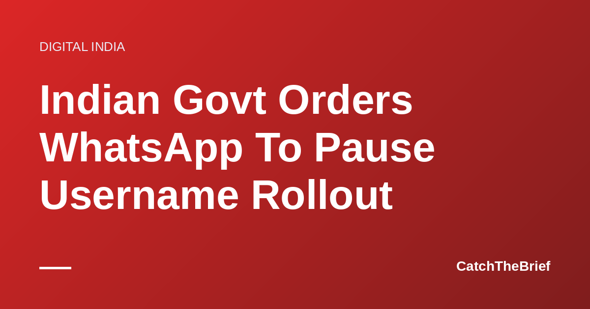 Indian Govt Orders WhatsApp To Pause Username Rollout