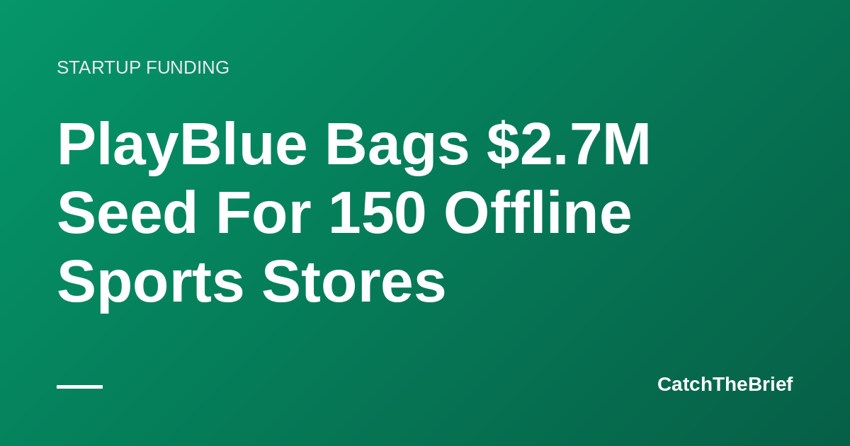 PlayBlue Bags $2.7M Seed For 150 Offline Sports Stores