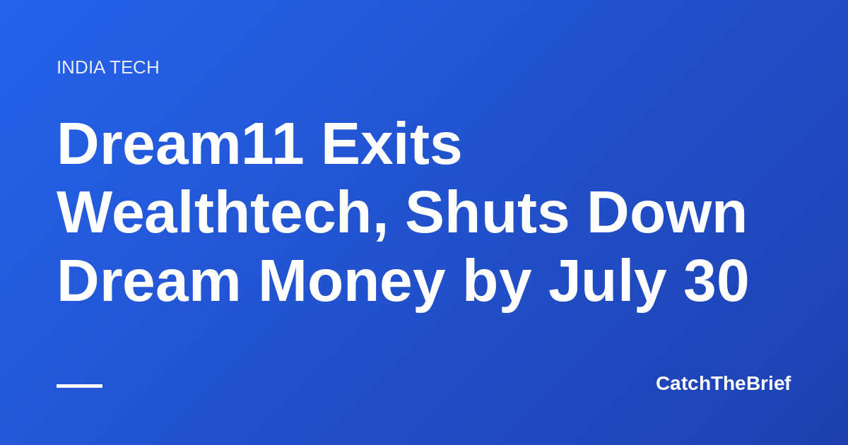 Dream11 Exits Wealthtech, Shuts Down Dream Money by July 30