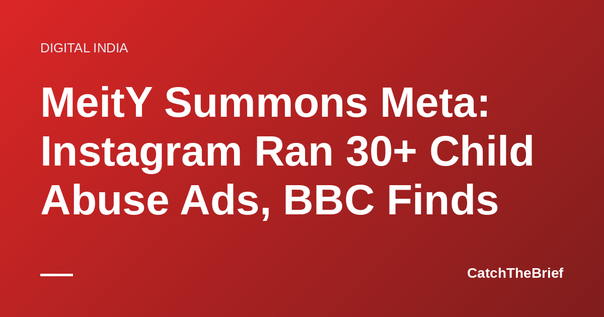 MeitY Summons Meta: Instagram Ran 30+ Child Abuse Ads, BBC Finds