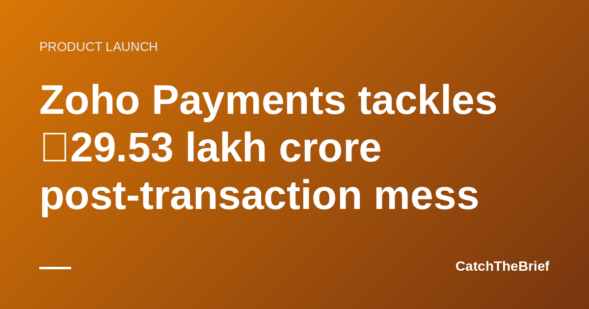 Zoho Payments tackles ₹29.53 lakh crore post-transaction mess