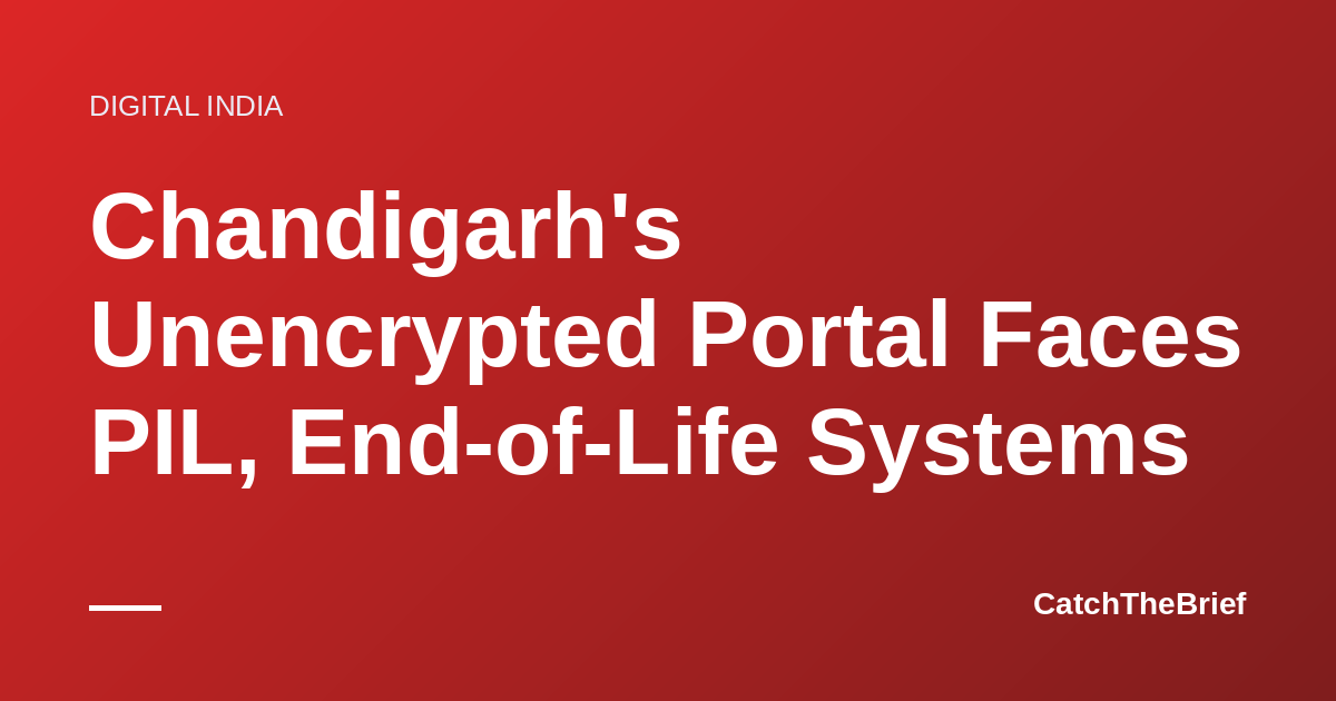 Chandigarh's Unencrypted Portal Faces PIL, End-of-Life Systems