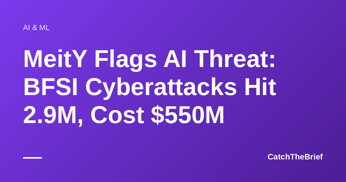 MeitY Flags AI Threat: BFSI Cyberattacks Hit 2.9M, Cost $550M