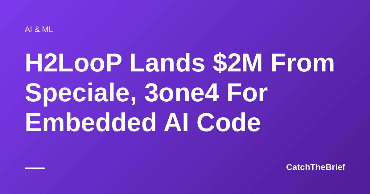 H2LooP Lands $2M From Speciale, 3one4 For Embedded AI Code