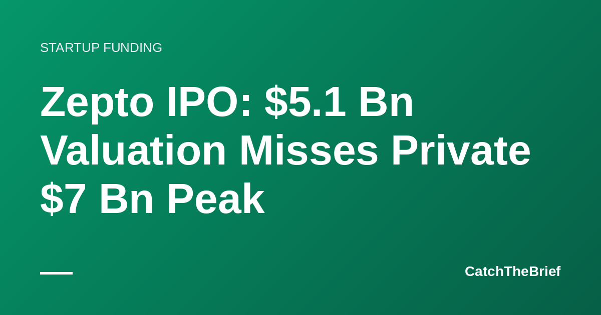 Zepto IPO: $5.1 Bn Valuation Misses Private $7 Bn Peak