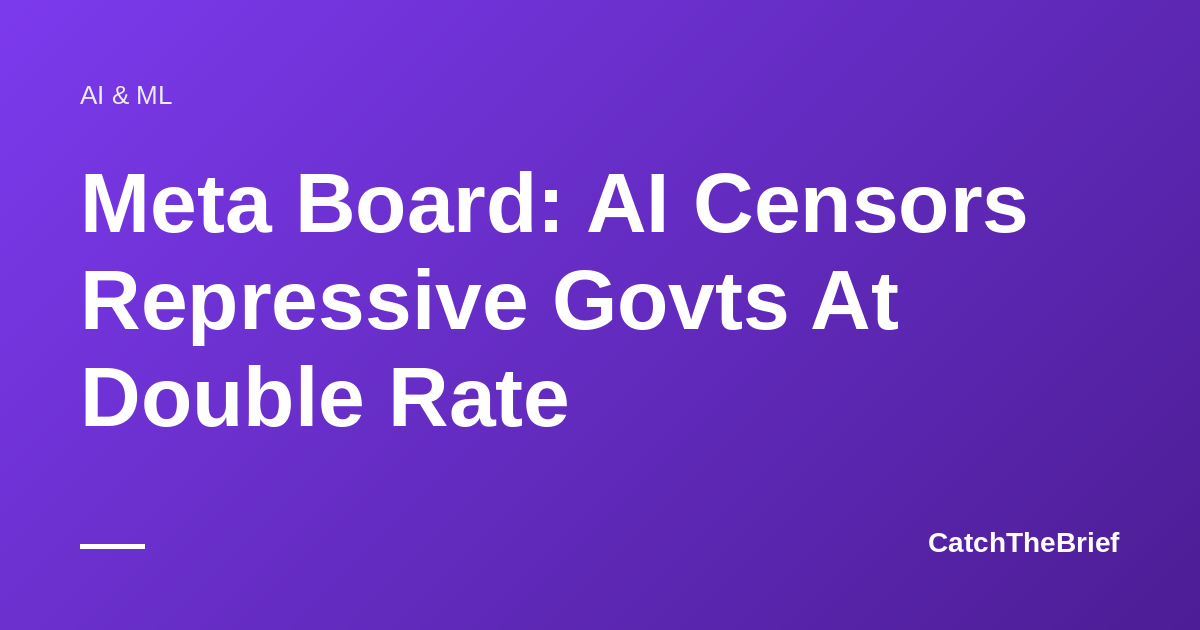 Meta Board: AI Censors Repressive Govts At Double Rate