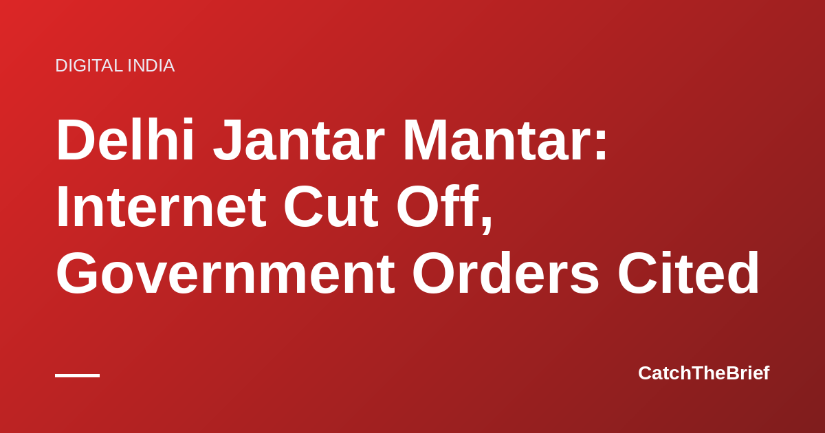 Delhi Jantar Mantar: Internet Cut Off, Government Orders Cited