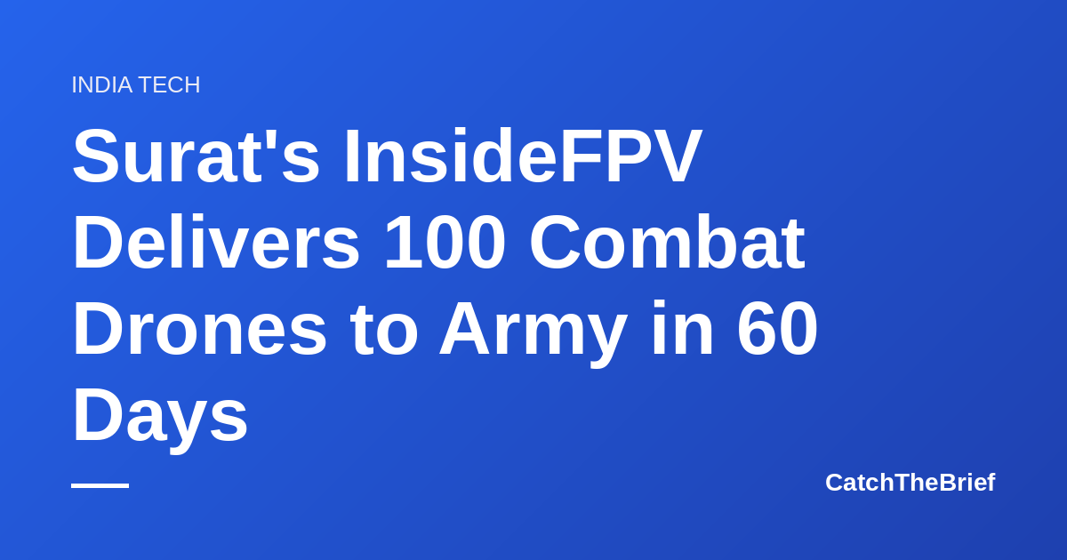 Surat's InsideFPV Delivers 100 Combat Drones to Army in 60 Days