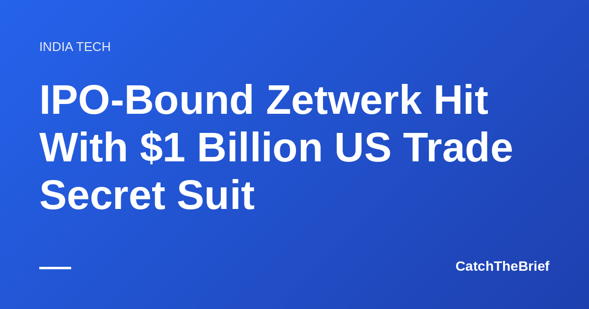 IPO-Bound Zetwerk Hit With $1 Billion US Trade Secret Suit