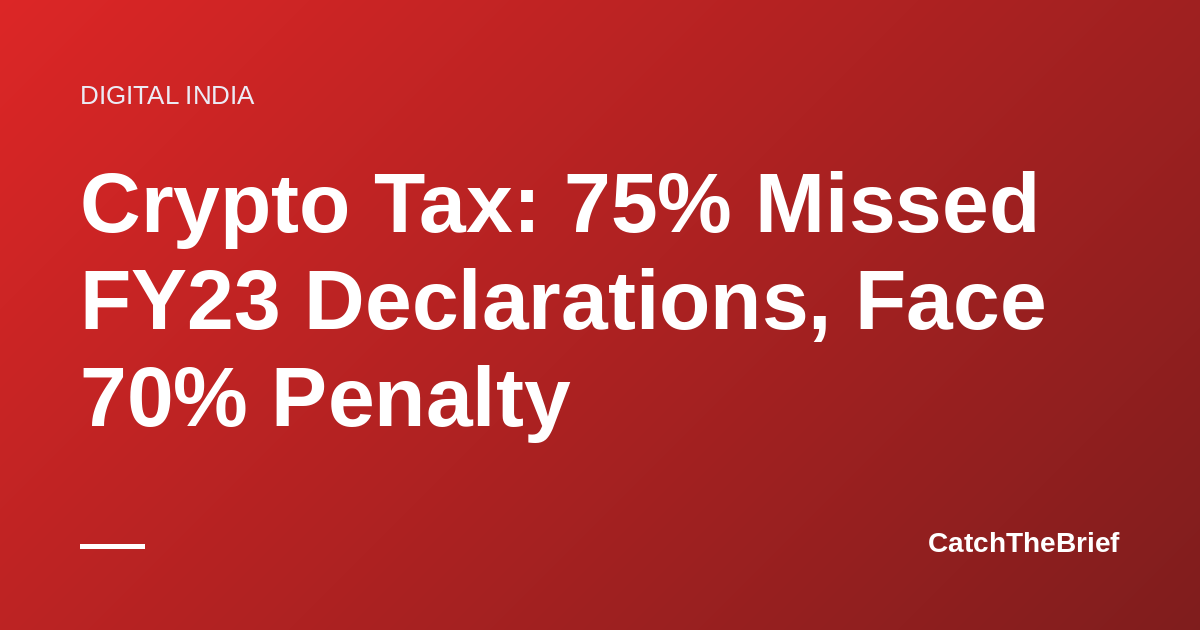 Crypto Tax: 75% Missed FY23 Declarations, Face 70% Penalty
