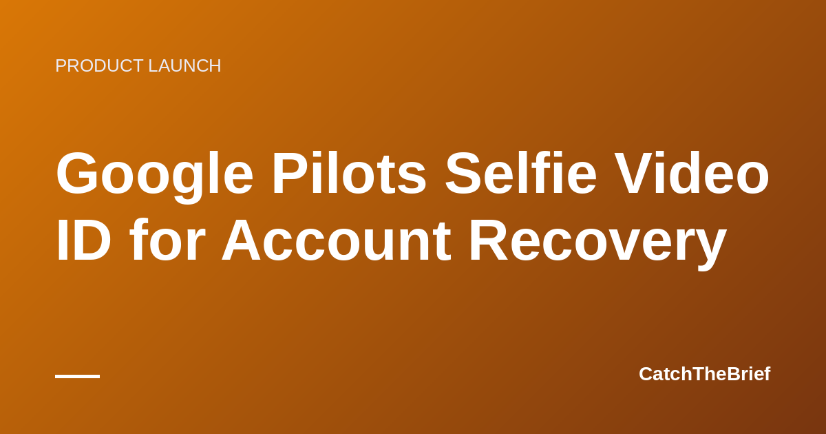 Google Pilots Selfie Video ID for Account Recovery
