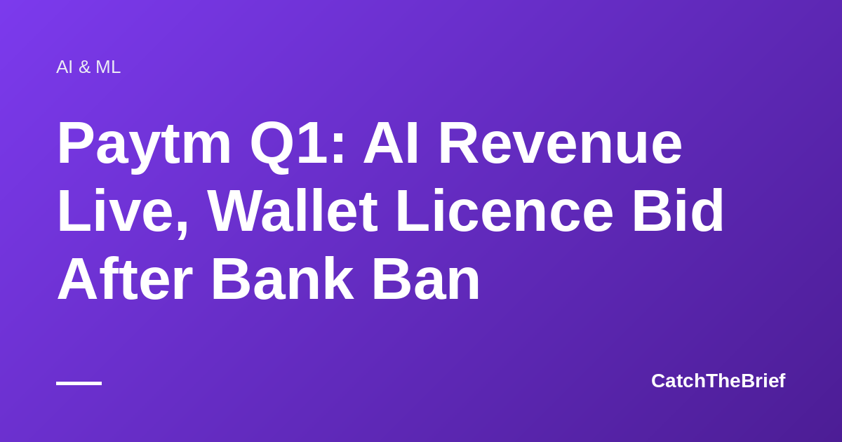 Paytm Q1: AI Revenue Live, Wallet Licence Bid After Bank Ban