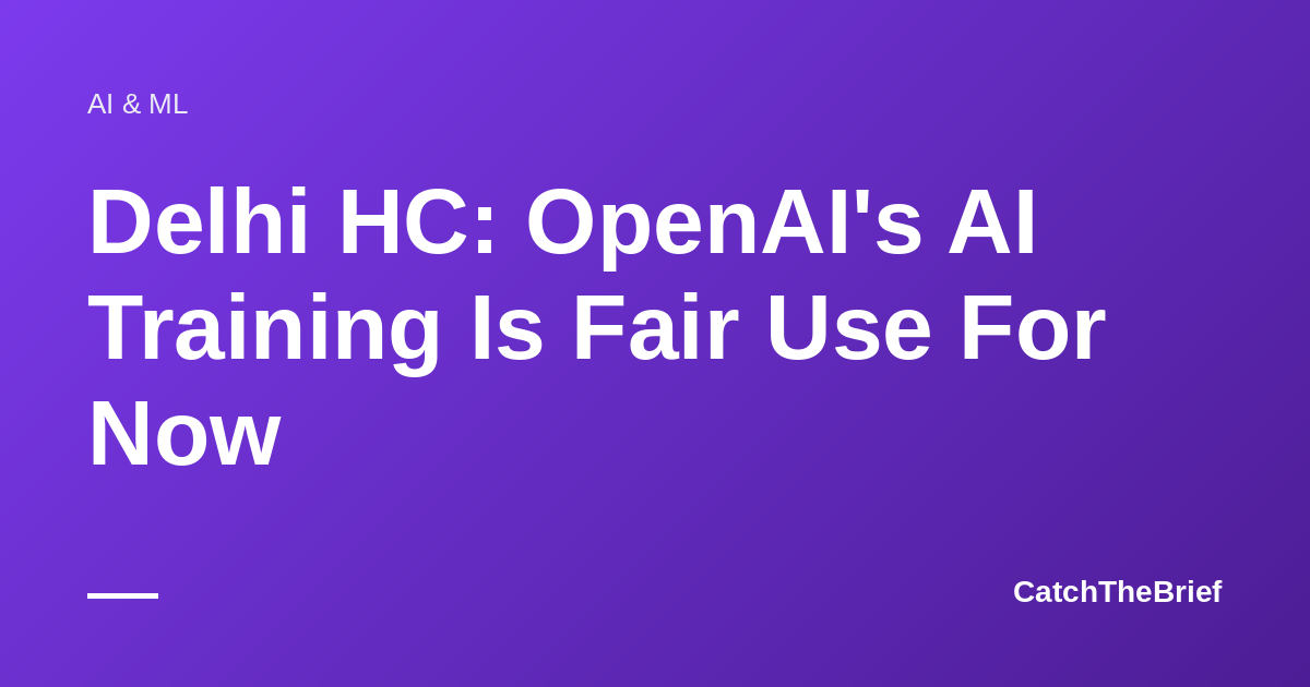 Delhi HC: OpenAI's AI Training Is Fair Use For Now