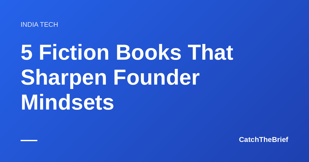5 Fiction Books That Sharpen Founder Mindsets