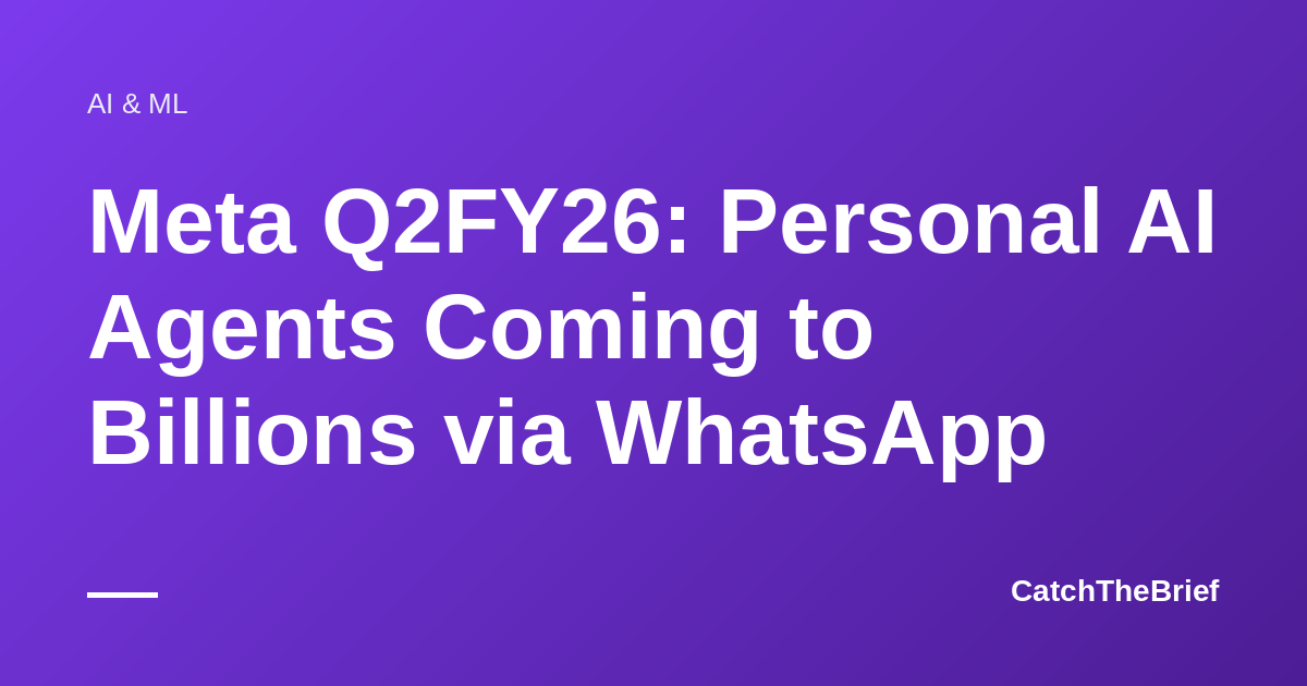Meta Q2FY26: Personal AI Agents Coming to Billions via WhatsApp