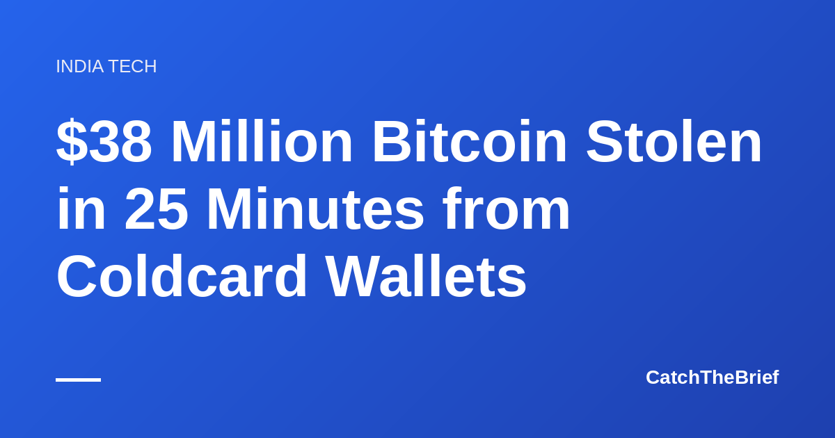 $38 Million Bitcoin Stolen in 25 Minutes from Coldcard Wallets