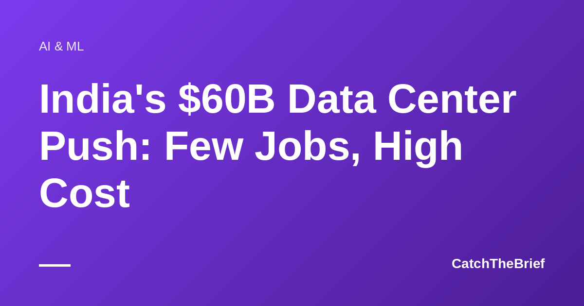 India's $60B Data Center Push: Few Jobs, High Cost