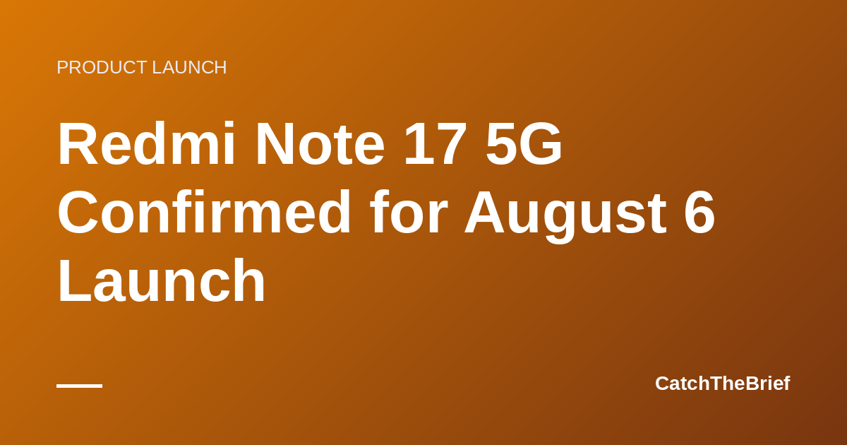 Redmi Note 17 5G Confirmed for August 6 Launch