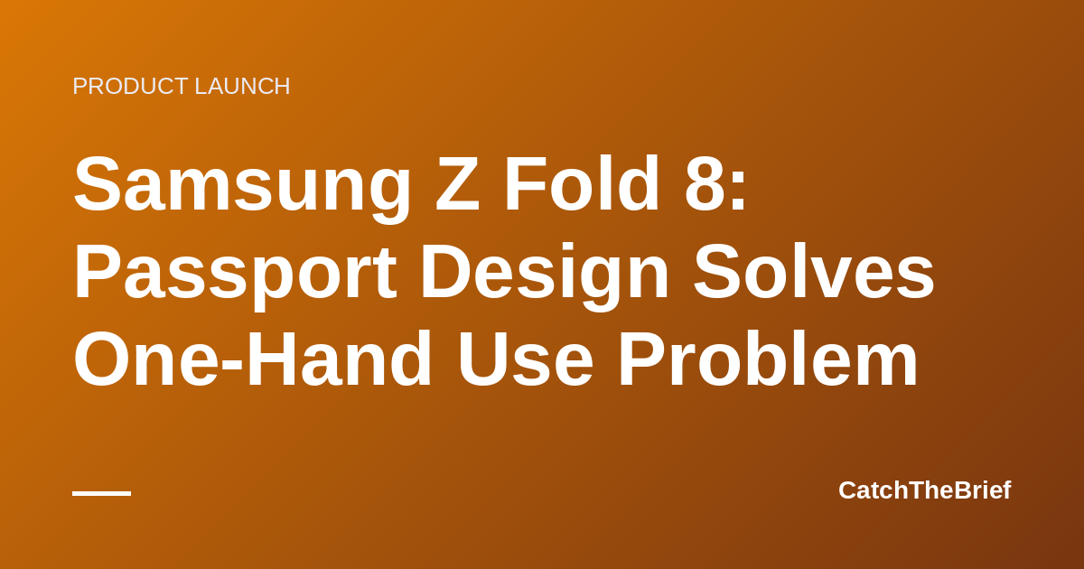 Samsung Z Fold 8: Passport Design Solves One-Hand Use Problem