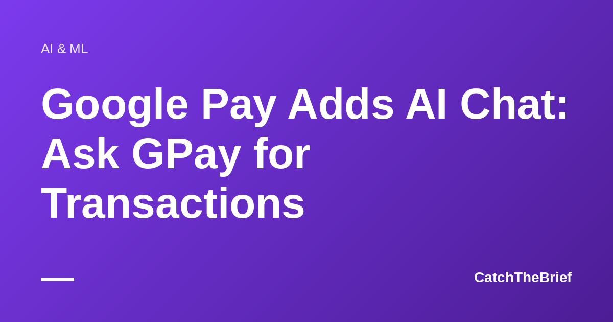 Google Pay Adds AI Chat: Ask GPay for Transactions