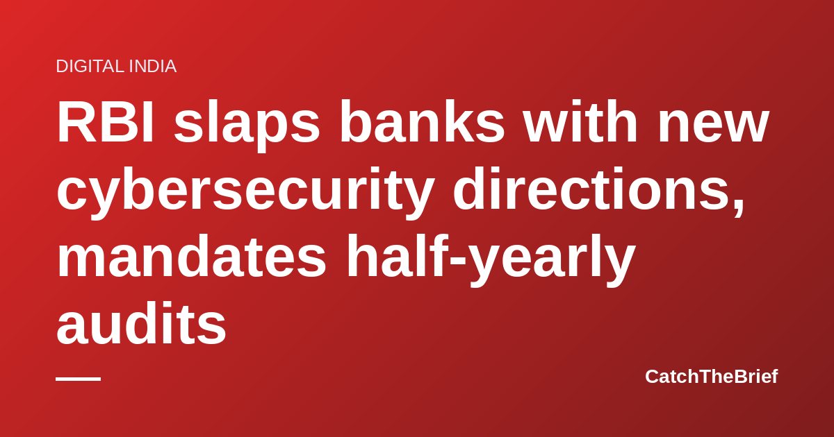 RBI slaps banks with new cybersecurity directions, mandates half-yearly audits