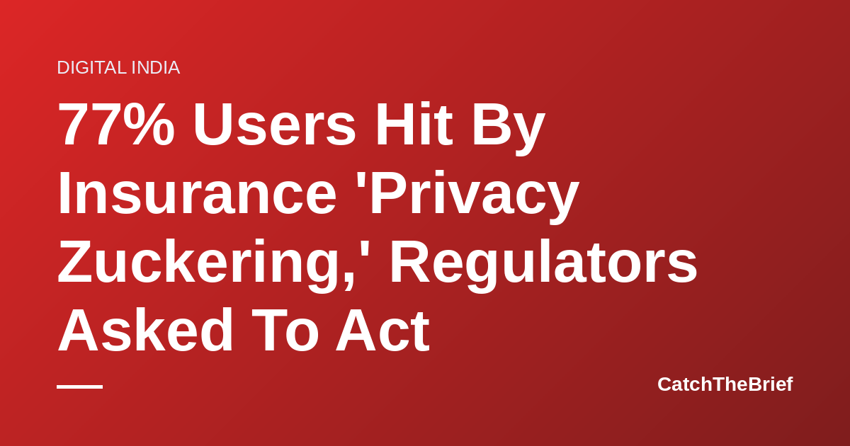 77% Users Hit By Insurance 'Privacy Zuckering,' Regulators Asked To Act