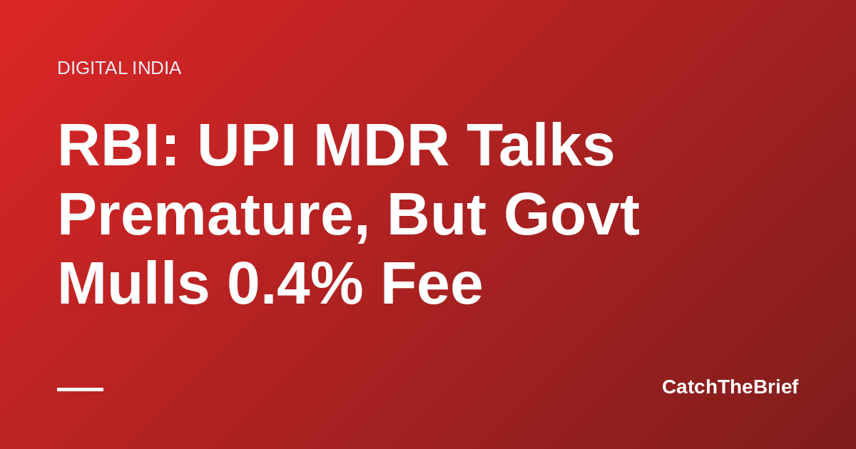 RBI: UPI MDR Talks Premature, But Govt Mulls 0.4% Fee