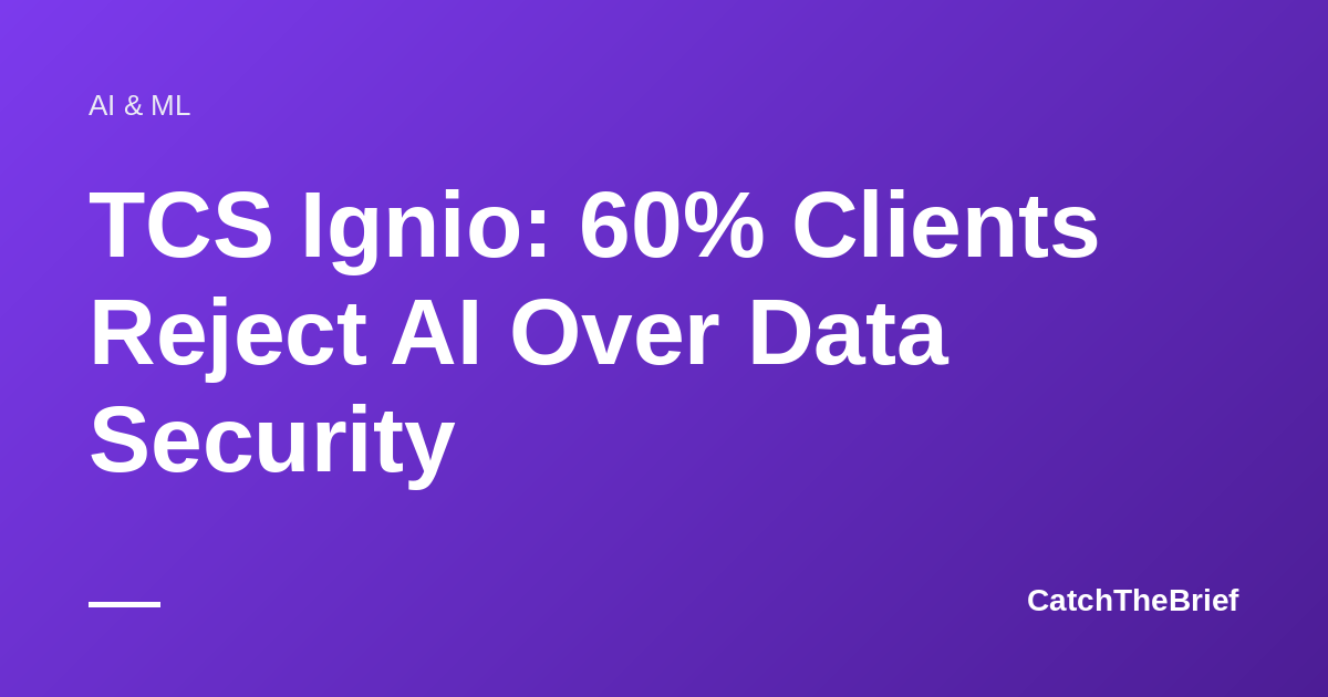 TCS Ignio: 60% Clients Reject AI Over Data Security