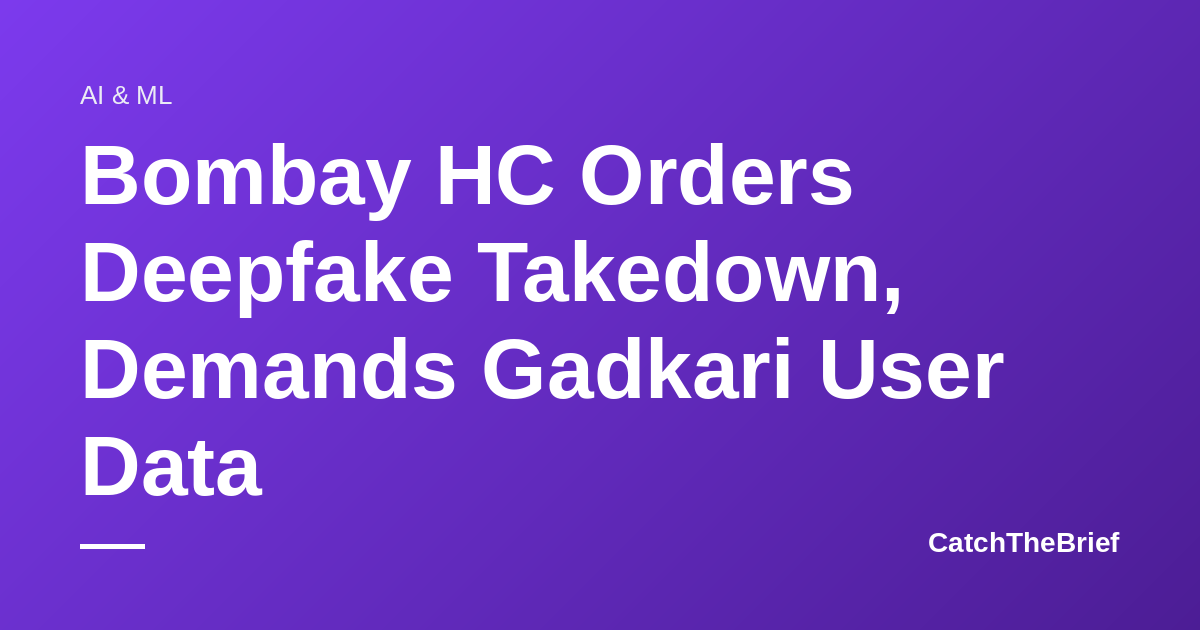 Bombay HC Orders Deepfake Takedown, Demands Gadkari User Data