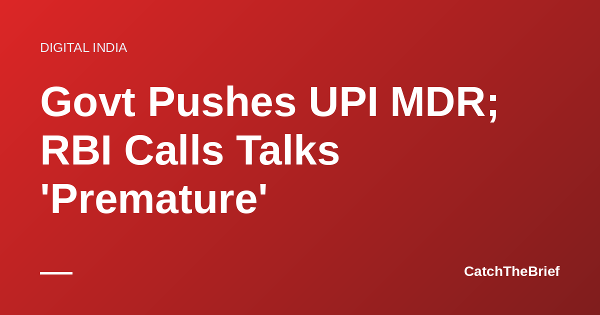 Govt Pushes UPI MDR; RBI Calls Talks 'Premature'