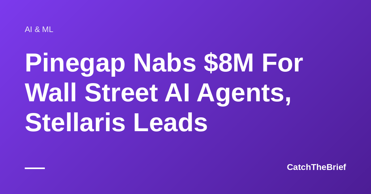 Pinegap Nabs $8M For Wall Street AI Agents, Stellaris Leads