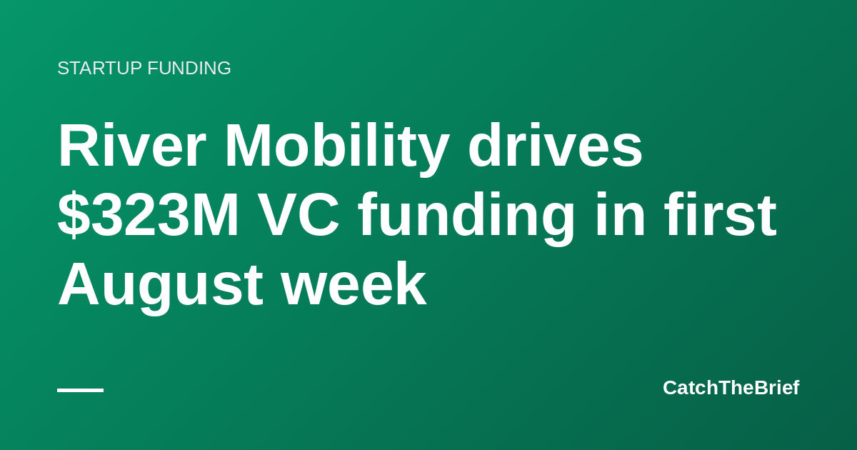 River Mobility drives $323M VC funding in first August week