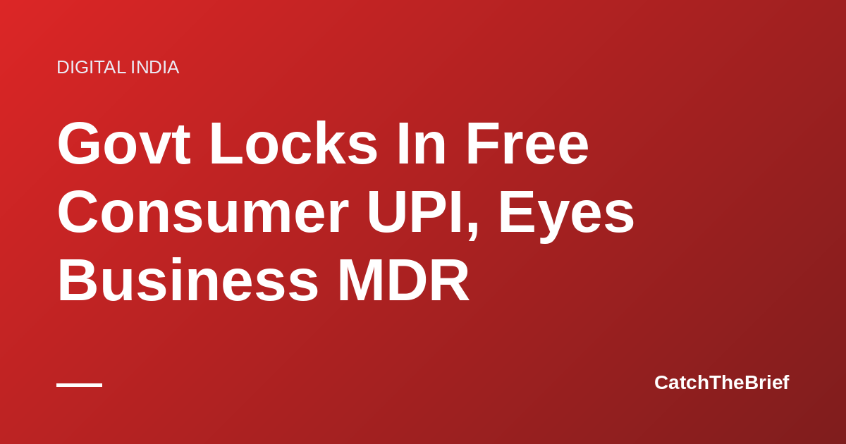 Govt Locks In Free Consumer UPI, Eyes Business MDR